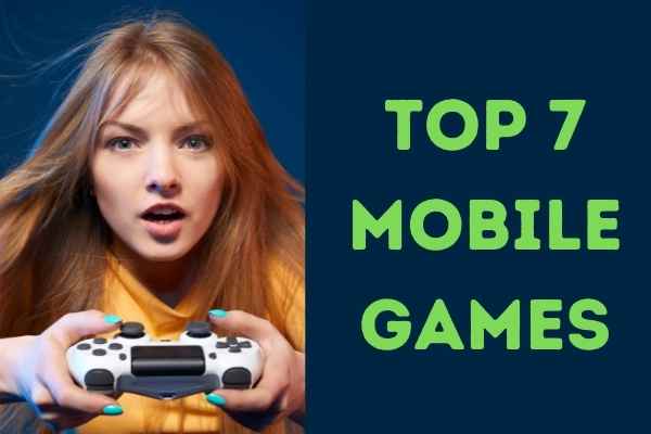 Top 7 Mobile Games