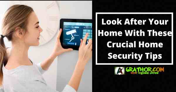 Look After Your Home With These Crucial Home Security Tips