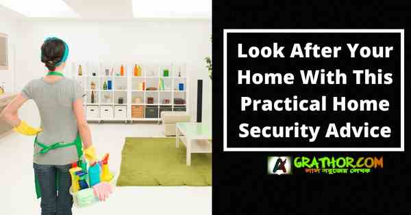 Look After Your Home With This Practical Home Security Advice