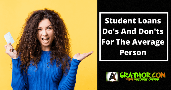 Student Loans Do's And Don'ts For The Average Person