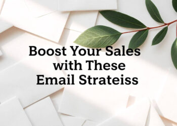 Boost Your Sales with These Email Strategies