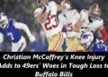 Christian McCaffrey’s Knee Injury Adds to 49ers’ Woes in Tough Loss to Buffalo Bills