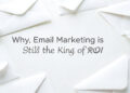 Why Email Marketing is Still the King of ROI