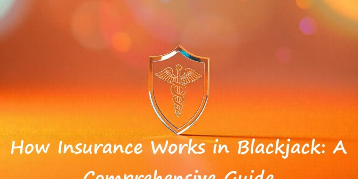 How Insurance Works in Blackjack: A Comprehensive Guide