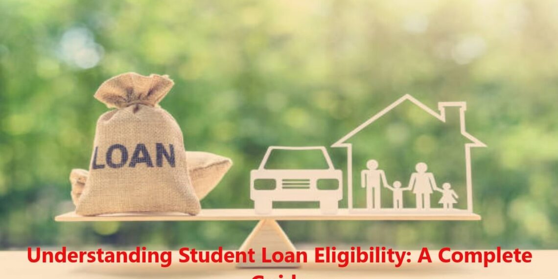 Understanding Student Loan Eligibility: A Complete Guide