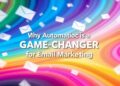 Why Automation is a Game-Changer for Email Marketing