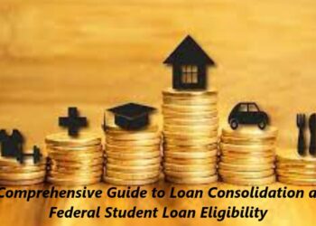 A Comprehensive Guide to Loan Consolidation and Federal Student Loan Eligibility