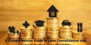 A Comprehensive Guide to Loan Consolidation and Federal Student Loan Eligibility