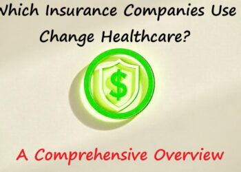 Which Insurance Companies Use Change Healthcare? A Comprehensive Overview