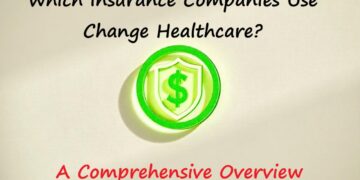 Which Insurance Companies Use Change Healthcare? A Comprehensive Overview