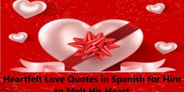 Heartfelt Love Quotes in Spanish for Him to Melt His Heart