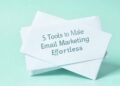 5 Tools to Make Your Email Marketing Effortless