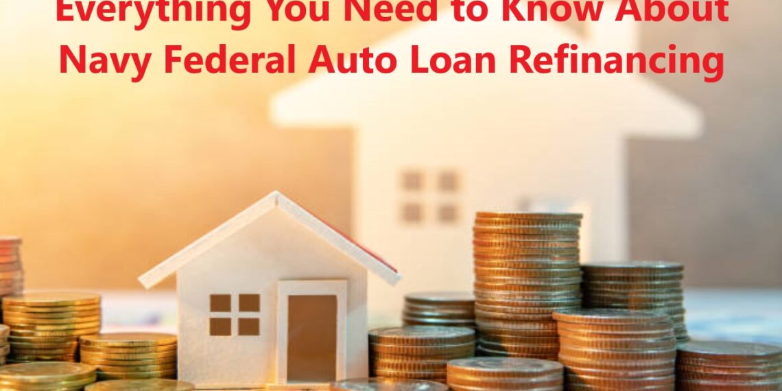 Everything You Need to Know About Navy Federal Auto Loan Refinancing