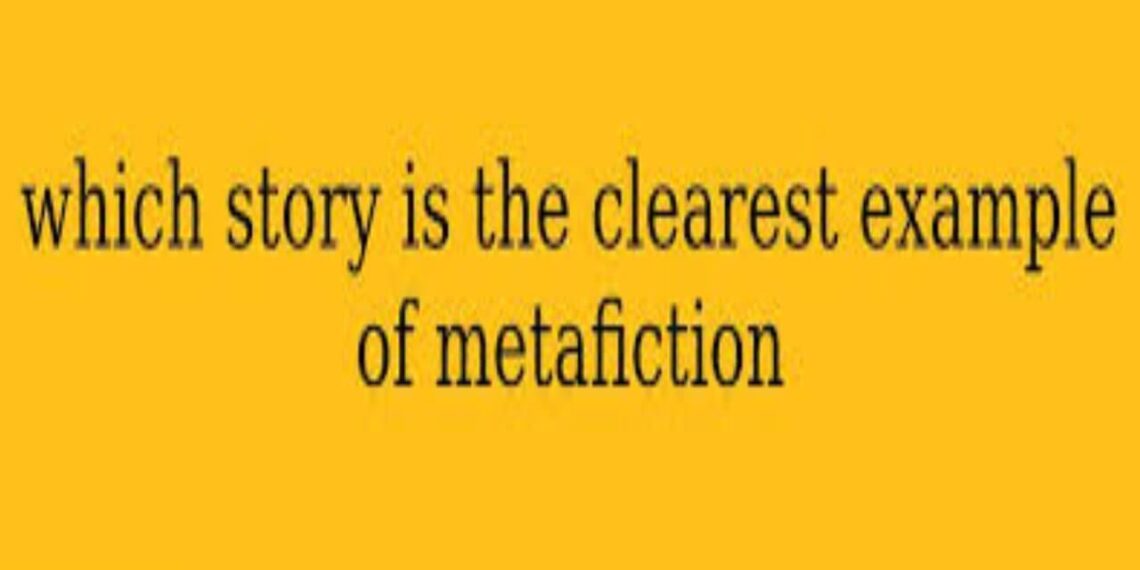 Understanding Metafiction: Exploring the Clearest Example in Literature