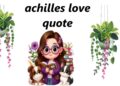 Timeless Wisdom: Achilles Love Quotes That Resonate Through History