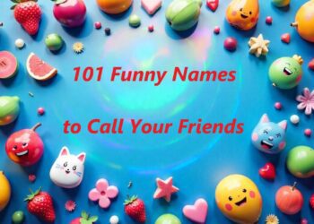 101 Funny Names to Call Your Friends