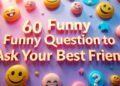 60 Funny Questions to Ask Your Best Friend