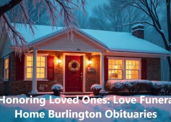 Honoring Loved Ones: Love Funeral Home Burlington Obituaries