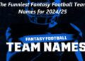 The Funniest Fantasy Football Team Names for 2024/25