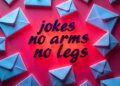 50+ Hilarious "No Arms, No Legs" Jokes to Brighten Your Day