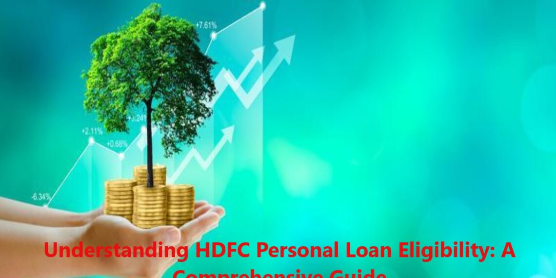 Understanding HDFC Personal Loan Eligibility: A Comprehensive Guide