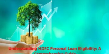 Understanding HDFC Personal Loan Eligibility: A Comprehensive Guide