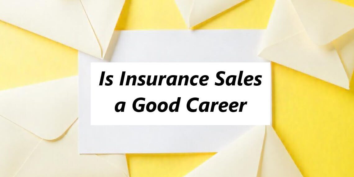 Is Insurance Sales a Good Career? Exploring Opportunities and Challenges