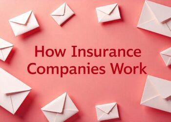 How Insurance Companies Work: A Comprehensive Guide