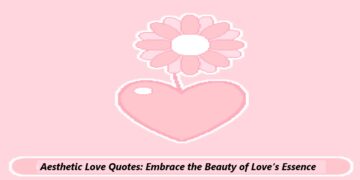 Aesthetic Love Quotes: Embrace the Beauty of Love’s Essence