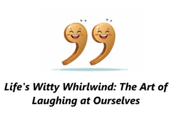 Life's Witty Whirlwind: The Art of Laughing at Ourselves