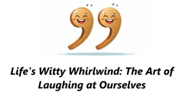 Life's Witty Whirlwind: The Art of Laughing at Ourselves