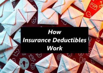 How Insurance Deductibles Work: A Comprehensive Guide