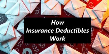 How Insurance Deductibles Work: A Comprehensive Guide