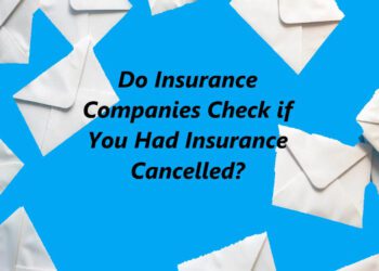 Do Insurance Companies Check if You Had Insurance Cancelled?