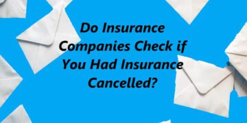 Do Insurance Companies Check if You Had Insurance Cancelled?