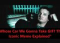 "Whose Car We Gonna Take GIF? The Iconic Meme Explained"