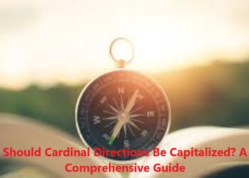 Should Cardinal Directions Be Capitalized? A Comprehensive Guide