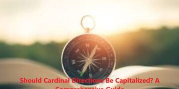 Should Cardinal Directions Be Capitalized? A Comprehensive Guide