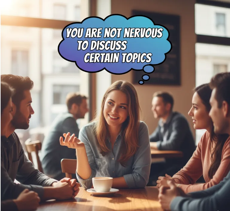You’re Not Nervous to Discuss Certain Topics